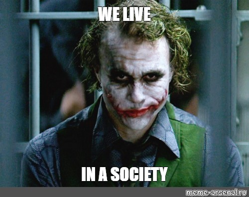 Meme We Live In A Society All Templates Meme Arsenal Com