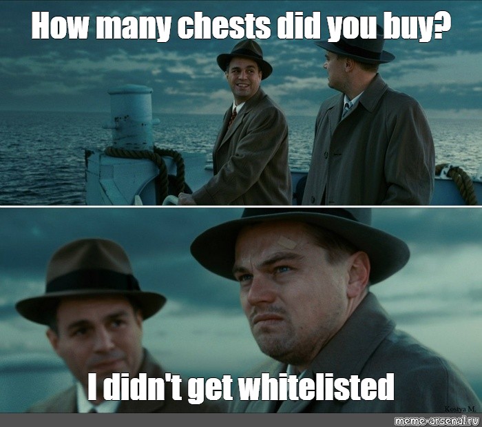 Meme: "How Many Chests Did You Buy? I Didn't Get Whitelisted" - All ...