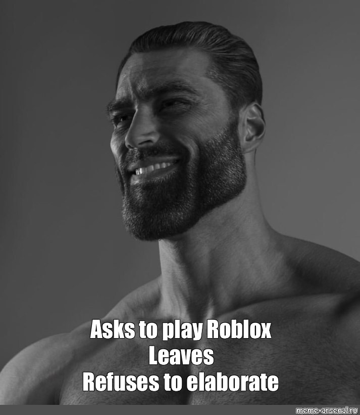 Meme "Asks to play Roblox Leaves Refuses to elaborate" All Templates