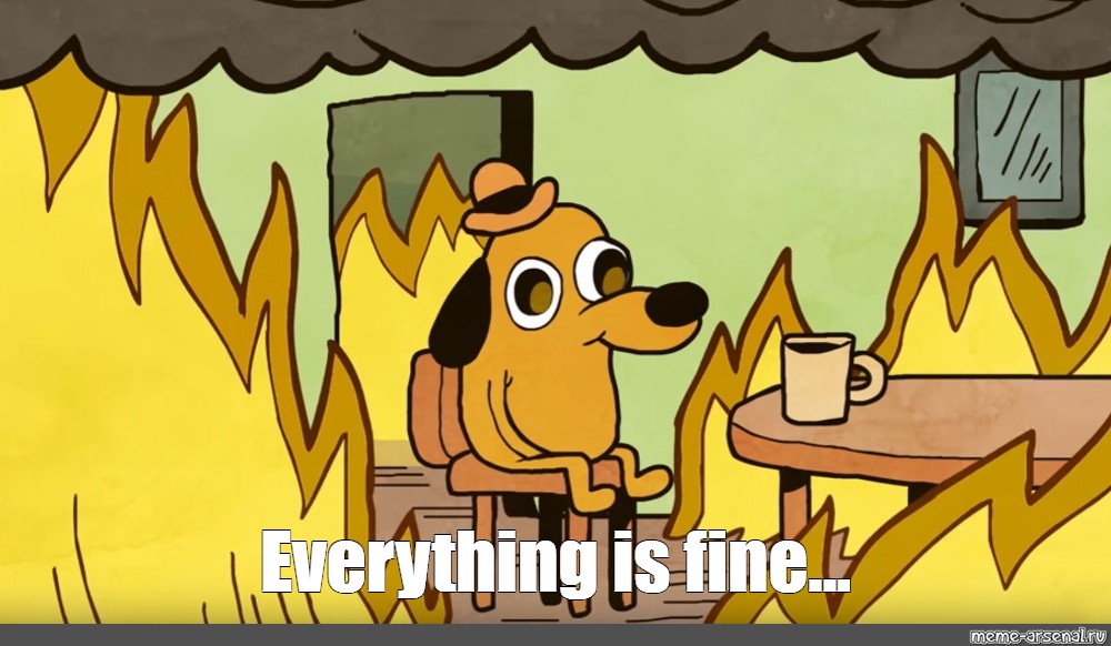 Meme "Everything is fine..." All Templates