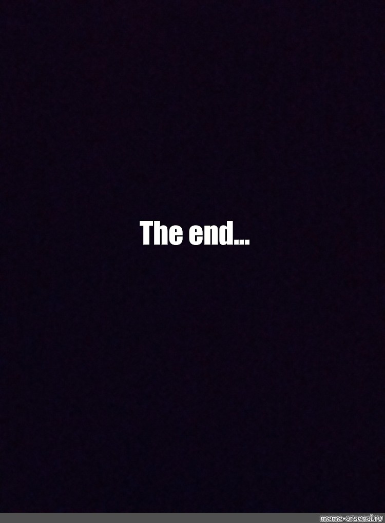 The end картинка мем