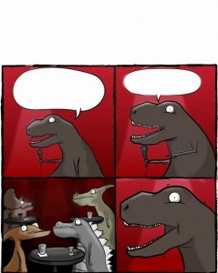 Create meme: meme dinosaur stand-up, dinosaur standafer memes, Tyrannosaurus standafer