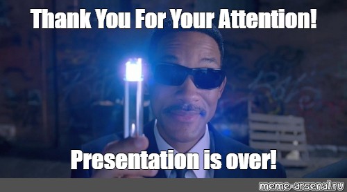 Meme Thank You For Your Attention Presentation Is Over All Templates Meme Arsenal Com