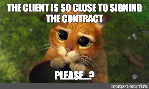 Meme The Client Is So Close To Signing The Contract Please All Templates Meme Arsenal Com