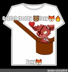 Create Meme Roblox Tshirt Roblox T Shirt T Shirt Roblox Foxy Pictures Meme Arsenal Com - roblox funtime freddy