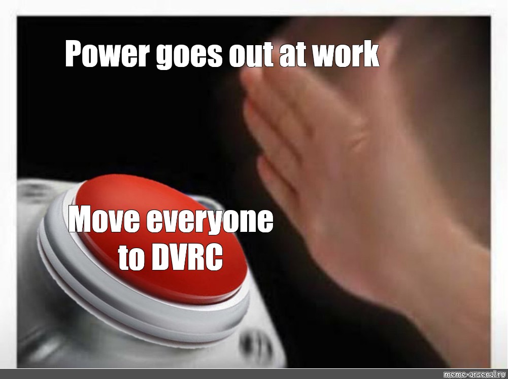 Meme Power Goes Out At Work Move Everyone To Dvrc All Templates Meme Arsenal Com