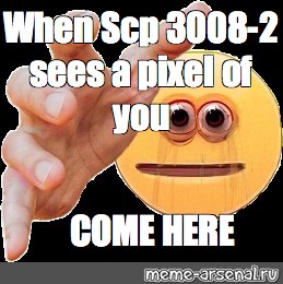 I was requested to turn him into an scp 3008-2, anyone else want a meme,  celebrity or other to be scp'ified or something? - Imgflip