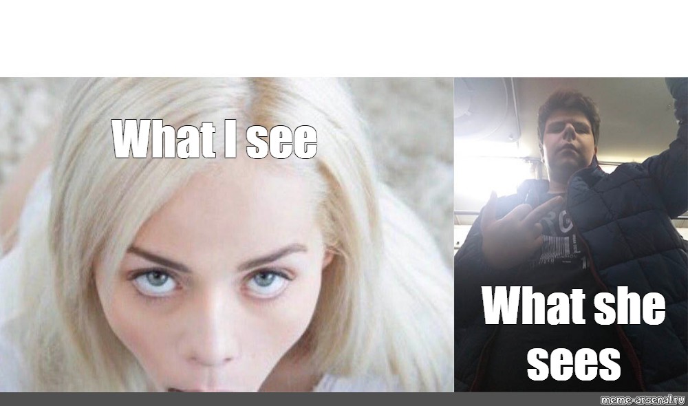 Meme "What I see What she sees" All Templates