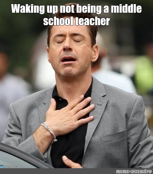 meme-waking-up-not-being-a-middle-school-teacher-all-templates