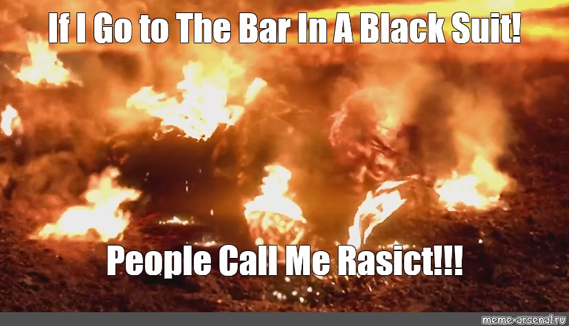 meme-if-i-go-to-the-bar-in-a-black-suit-people-call-me-rasict