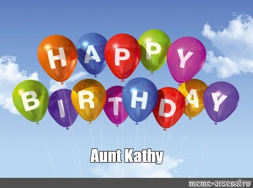 Happy Birthday Aunt Kathy Images Meme: "Aunt Kathy" - All Templates - Meme-Arsenal.com