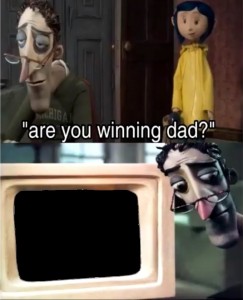 Create meme: Coraline, are you winning dad