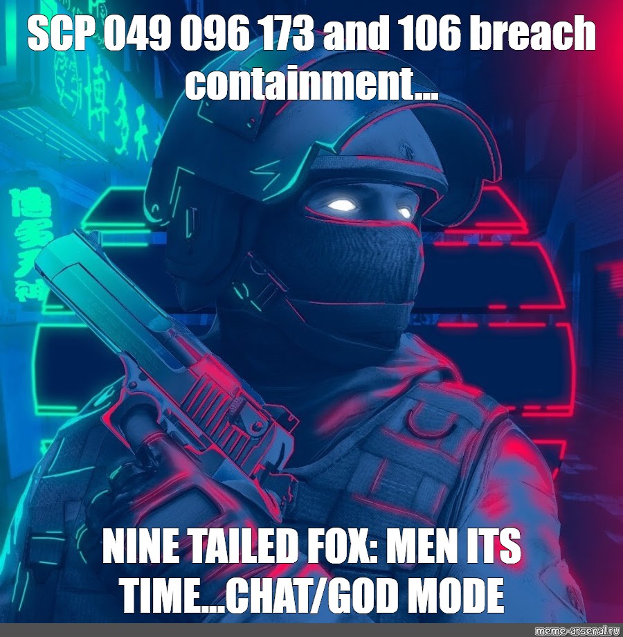 Meme Scp 049 096 173 And 106 Breach Containment Nine Tailed Fox Men Its Time Chat God Mode All Templates Meme Arsenal Com