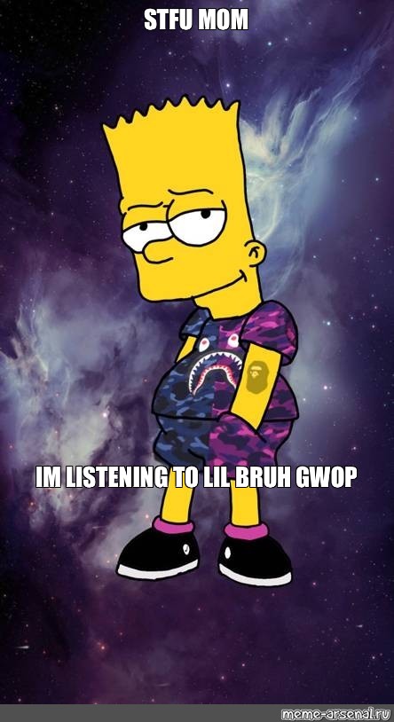 Meme Stfu Mom Im Listening To Lil Bruh Gwop All Templates Meme