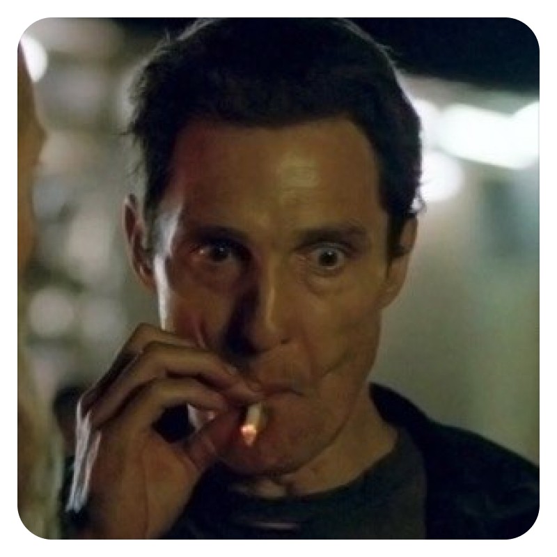 Create meme: McConaughey meme, Matthew McConaughey with a cigarette, Matthew McConaughey meme