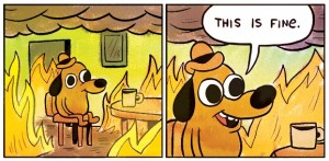 Create meme: this is fine meme, this is fine