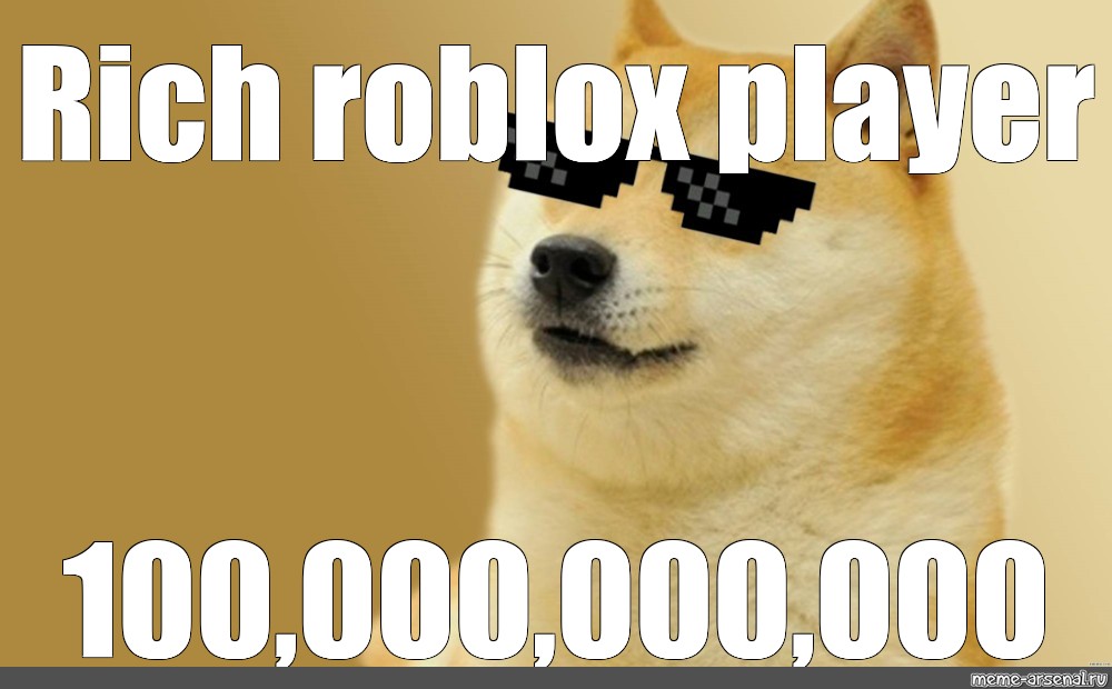 Meme Rich Roblox Player 100 000 000 000 All Templates Meme Arsenal Com