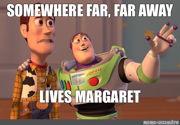 Meme Somewhere Far Far Away Lives Margaret All Templates Meme