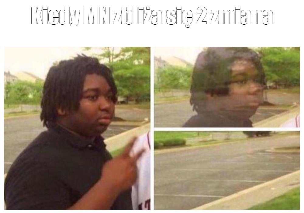 Meme Kiedy Mn Zbliża Się 2 Zmiana All Templates Meme 3054