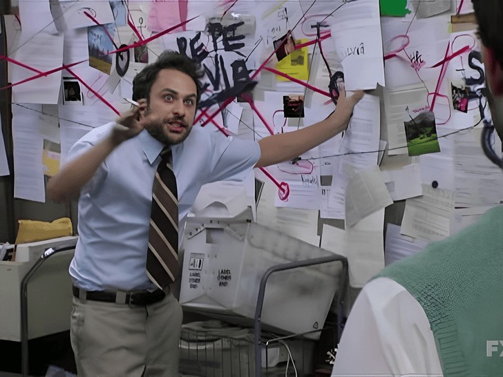 Create meme: charlie day conspiracy theory meme, Charlie Day it's always sunny in Philadelphia, Charlie Day it's always sunny in philadelphia conspiracy theory