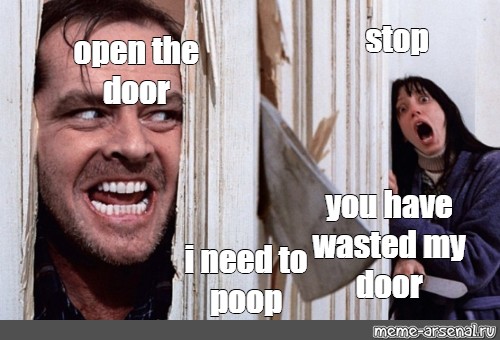 Somics Meme Stop Open The Door You Have Wasted My Door I Need To Poop Comics Meme Arsenal Com