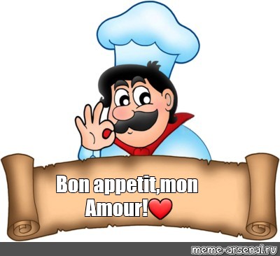 Meme Bon Appetit Mon Amour All Templates Meme Arsenal Com