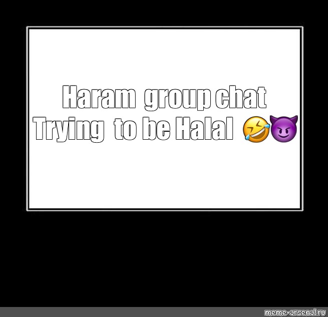 Meme "Haram group chat Trying to be Halal 🤣😈" All Templates Meme