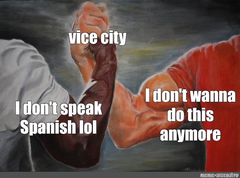 Komiks Mem Vice City I Don T Wanna Do This Anymore I Don T Speak Spanish Lol Komiksy Meme Arsenal Com