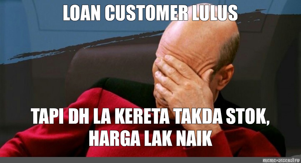 Meme Loan Customer Lulus Tapi Dh La Kereta Takda Stok Harga Lak Naik All Templates Meme 