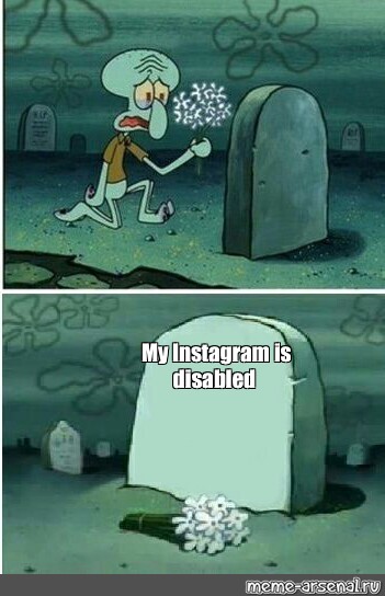 meme-my-instagram-is-disabled-all-templates-meme-arsenal