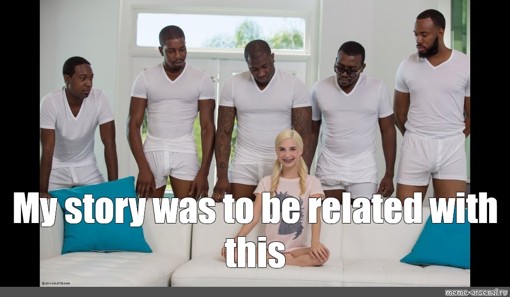 #5 blacks 1 girl meme. 