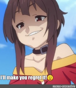 create meme my friend whenever i spam you just messed up konosuba konosova emotions a snide smile megumi pictures meme arsenal com create meme my friend whenever i spam