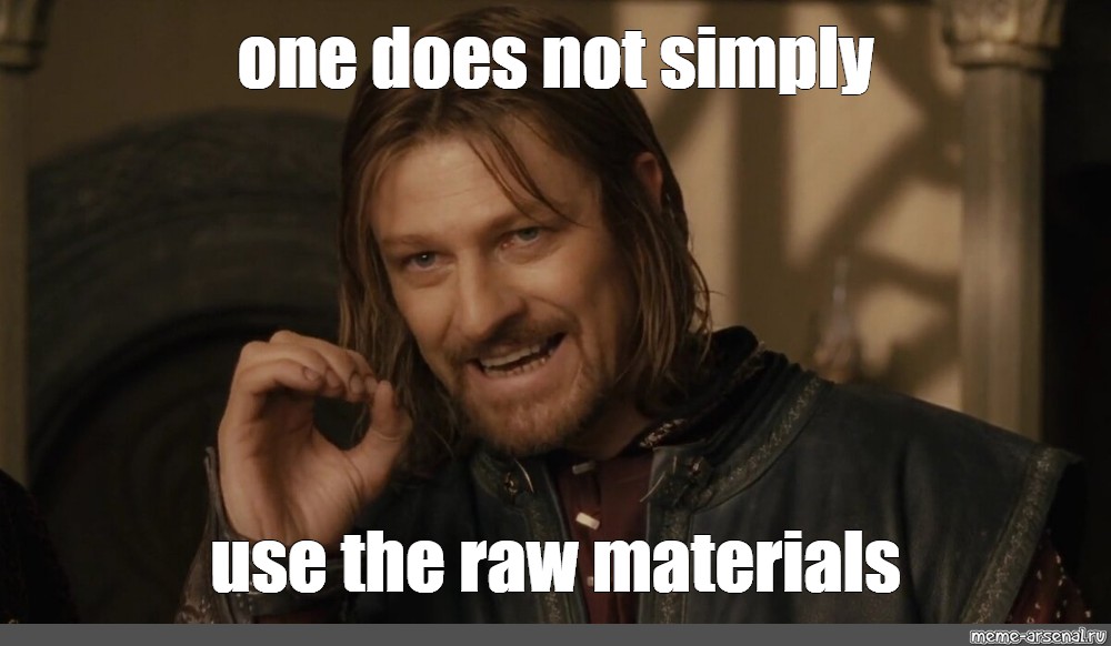 Meme "one does not simply use the raw materials" All Templates